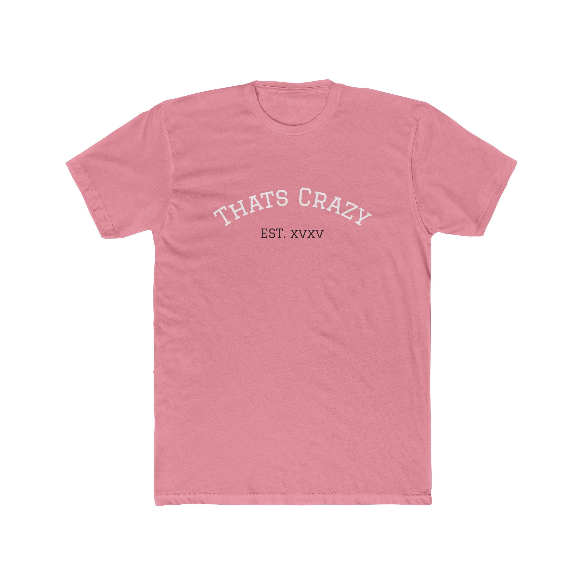 Thats Crazy text tee | Cotton Crew Tee with 'Thats Crazy' arched typography