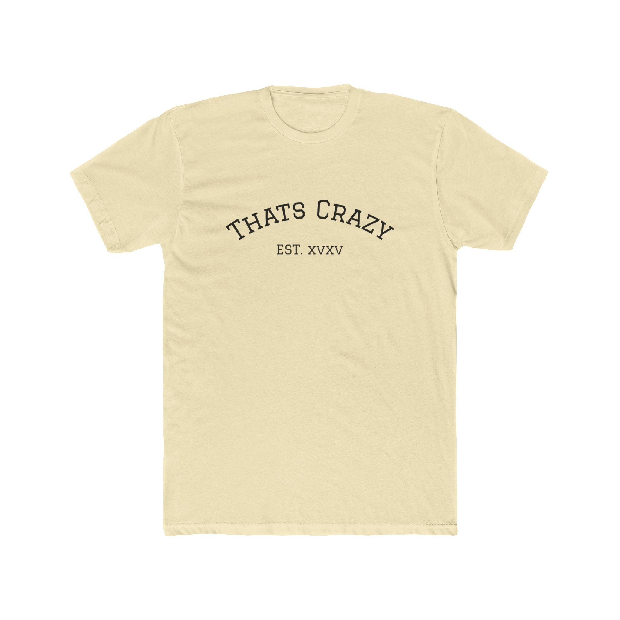 Thats Crazy text tee | Cotton Crew Tee with 'Thats Crazy' arched typography