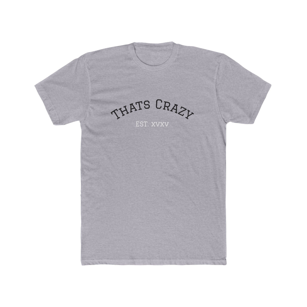 Thats Crazy text tee | Cotton Crew Tee with 'Thats Crazy' arched typography