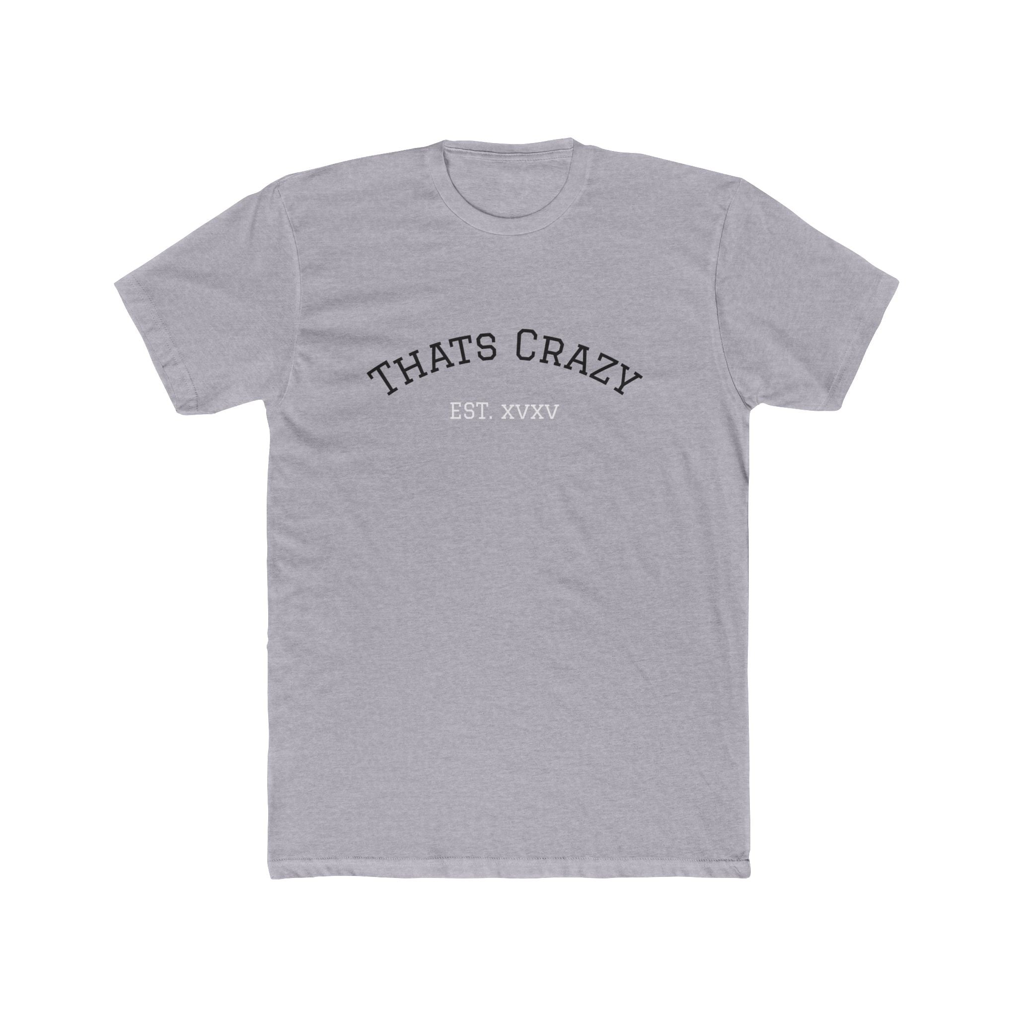 Thats Crazy text tee | Cotton Crew Tee with 'Thats Crazy' arched typography