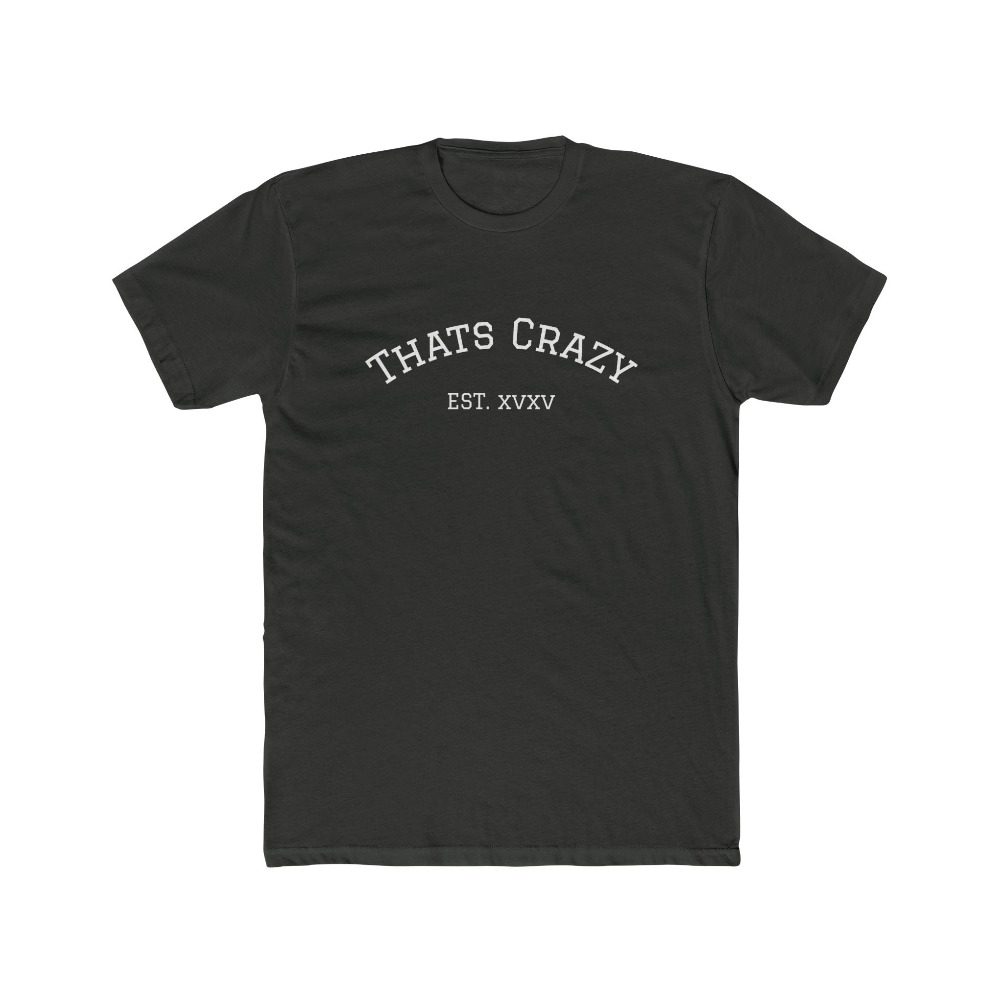 Thats Crazy text tee | Cotton Crew Tee with 'Thats Crazy' arched typography